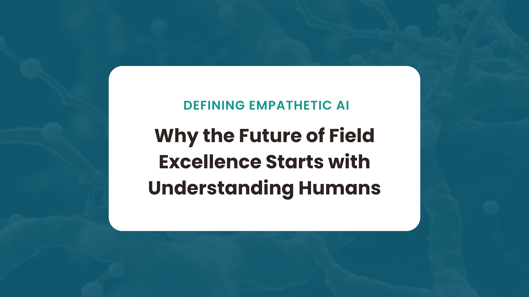 Featured image for “The Future of Field Excellence Starts With Understanding Humans”